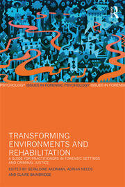 Transforming Environments and Rehabilitation: A Guide for Practitioners in Forensic Settings and Criminal Justice book cover