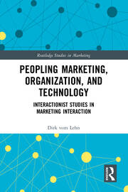 Peopling Marketing, Organization, and Technology: Interactionist Studies in Marketing Interaction book cover