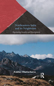 Northeastern India and Its Neighbours: Negotiating Security and Development book cover