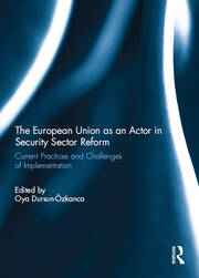 The European Union as an Actor in Security Sector Reform: Current Practices and Challenges of Implementation book cover