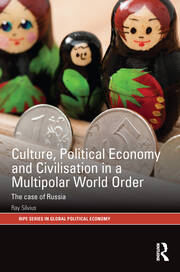 Culture, Political Economy and Civilisation in a Multipolar World Order: The Case of Russia book cover