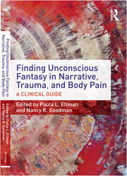 Finding Unconscious Fantasy in Narrative, Trauma, and Body Pain: A Clinical Guide book cover