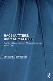Race Matters, Animal Matters: Fugitive Humanism in African America, 1840-1930 book cover