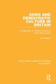 Song and Democratic Culture in Britain: An Approach to Popular Culture in Social Movements book cover