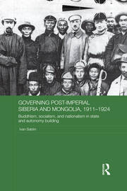 Governing Post-Imperial Siberia and Mongolia, 1911–1924: Buddhism, Socialism and Nationalism in State and Autonomy Building book cover