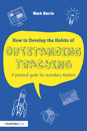 How to Develop the Habits of Outstanding Teaching: A practical guide for secondary teachers book cover