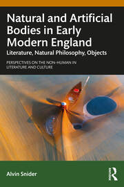 Natural and Artificial Bodies in Early Modern England: Literature, Natural Philosophy, Objects book cover