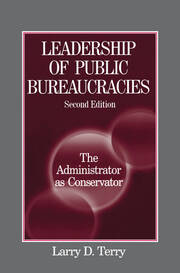 Leadership of Public Bureaucracies: The Administrator as Conservator: The Administrator as Conservator book cover