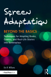 Screen Adaptation: Beyond the Basics: Techniques for Adapting Books, Comics and Real-Life Stories into Screenplays book cover