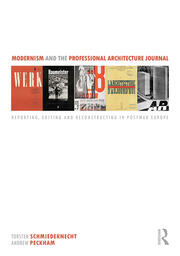 Modernism and the Professional Architecture Journal: Reporting, Editing and Reconstructing in Post-War Europe book cover