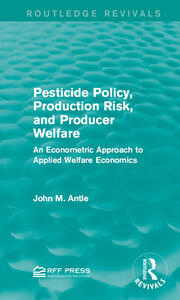 Pesticide Policy, Production Risk, and Producer Welfare: An Econometric Approach to Applied Welfare Economics book cover
