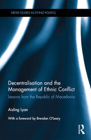 Decentralisation and the Management of Ethnic Conflict: Lessons from the Republic of Macedonia book cover