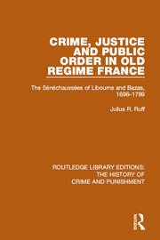 Crime, Justice and Public Order in Old Regime France: The Sénéchaussées of Libourne and Bazas, 1696-1789 book cover