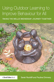 Using Outdoor Learning to Improve Behaviour for All: Taking the Wellie Wednesday journey together book cover