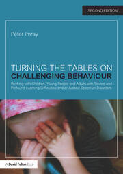 Turning the Tables on Challenging Behaviour: Working with Children, Young People and Adults with Severe and Profound Learning Difficulties and/or Autistic Spectrum Disorders book cover