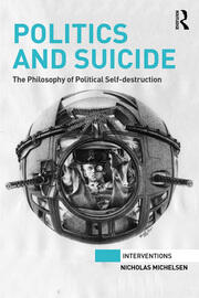 Politics and Suicide: The philosophy of political self-destruction book cover