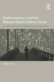 Posthumanism and the Massive Open Online Course: Contaminating the Subject of Global Education book cover
