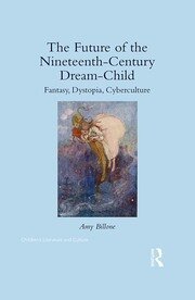 The Future of the Nineteenth-Century Dream-Child: Fantasy, Dystopia, Cyberculture book cover