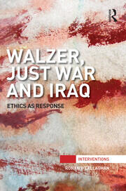 Walzer, Just War and Iraq: Ethics as Response book cover