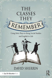 The Classes They Remember: Using Role-Plays to Bring Social Studies and English to Life book cover