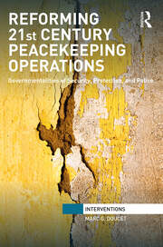 Reforming 21st Century Peacekeeping Operations: Governmentalities of Security, Protection, and Police book cover