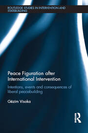 Peace Figuration after International Intervention: Intentions, Events and Consequences of Liberal Peacebuilding book cover