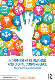 Independent Filmmaking and Digital Convergence: Transmedia and Beyond book cover