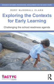 Exploring the Contexts for Early Learning: Challenging the school readiness agenda book cover