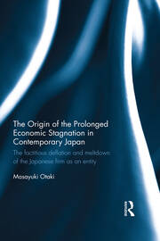 The Origin of the Prolonged Economic Stagnation in Contemporary Japan: The factitious deflation and meltdown of the Japanese firm as an entity book cover