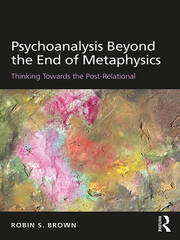Psychoanalysis Beyond the End of Metaphysics: Thinking Towards the Post-Relational book cover