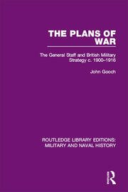 The Plans of War: The General Staff and British Military Strategy c. 1900-1916 book cover