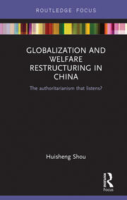 Globalization and Welfare Restructuring in China: The Authoritarianism That Listens? book cover