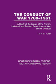 The Conduct of War 1789-1961: A Study of the Impact of the French, Industrial and Russian Revolutions on War and Its Conduct book cover