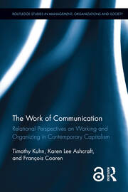 The Work of Communication: Relational Perspectives on Working and Organizing in Contemporary Capitalism book cover