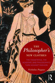 The Philosopher's New Clothes: The Theaetetus, the Academy, and Philosophy’s Turn against Fashion book cover