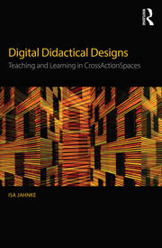 Digital Didactical Designs: Teaching and Learning in CrossActionSpaces book cover