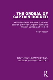The Ordeal of Captain Roeder: From the Diary of an Officer in the First Battalion of Hessian Lifeguards During the Moscow Campaign of 1812-13 book cover