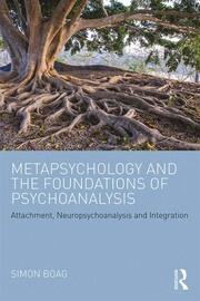 Metapsychology and the Foundations of Psychoanalysis: Attachment, neuropsychoanalysis and integration book cover