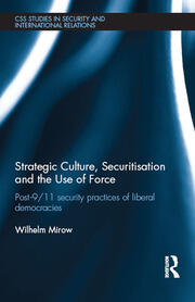 Strategic Culture, Securitisation and the Use of Force: Post-9/11 Security Practices of Liberal Democracies book cover