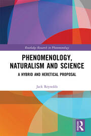 Phenomenology, Naturalism and Science: A Hybrid and Heretical Proposal book cover
