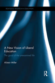 A New Vision of Liberal Education: The good of the unexamined life book cover
