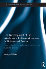 The Development of the Mechanics’ Institute Movement in Britain and Beyond: Supporting further education for the adult working classes book cover