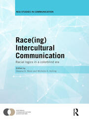 Race(ing) Intercultural Communication: Racial Logics in a Colorblind Era book cover