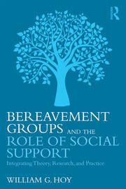 Bereavement Groups and the Role of Social Support: Integrating Theory, Research, and Practice book cover