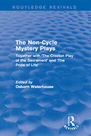 The Non-Cycle Mystery Plays (Routledge Revivals): Together with 'The Croxton Play of the Sacrament' and 'The Pride of Life' book cover