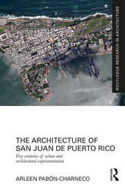 The Architecture of San Juan de Puerto Rico: Five centuries of urban and architectural experimentation book cover