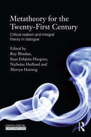 Metatheory for the Twenty-First Century: Critical Realism and Integral Theory in Dialogue book cover