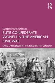 Elite Confederate Women in the American Civil War: Lived Experiences in the Nineteenth Century book cover