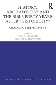 History, Archaeology and The Bible Forty Years After Historicity: Changing Perspectives 6 book cover