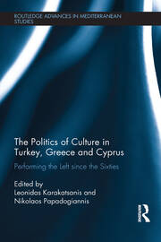 The Politics of Culture in Turkey, Greece & Cyprus: Performing the Left Since the Sixties book cover
